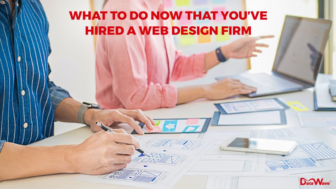 Hired A New Web Design Agency? Here’s What To Do Next!